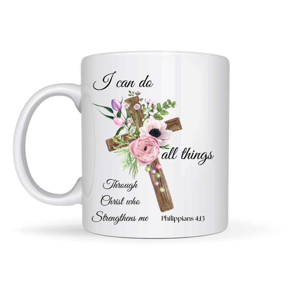 I can do All things through Christ who Strengthens me Coffee Tea Cocoa Mug